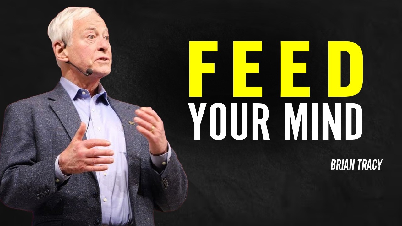 FEED YOUR MIND GOOD THOUGHTS EVERY SINGLE DAY - Brian Tracy Motivation