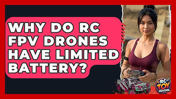Why Do RC FPV Drones Have Limited Battery? - RC Toy Central