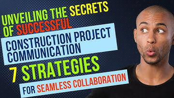 7 STRATEGIES for Seamless COLLABORATION - Secrets of SUCCESSFUL Construction Project COMMUNICATION