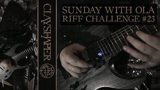 CLAYSHAPER - Riff Challenge #23 | SUNDAY WITH OLA @CLAYSHAPER