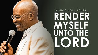 Bishop Noel Jones - RENDER MYSELF UNTO THE LORD - December 29, 2024