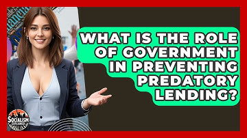 What Is The Role Of Government In Preventing Predatory Lending? - Socialism Explained
