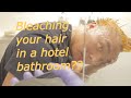 Bleaching your hair in a hotel room