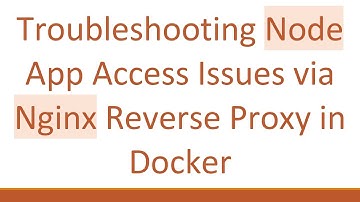 Troubleshooting Node App Access Issues via Nginx Reverse Proxy in Docker