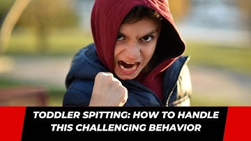 Toddler Spitting: How to Handle this Challenging Behavior