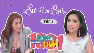 Cát Tường - 1001 Câu Chuyện Thật - Tập 5: Cái Kết Cho Những KẺ PHẢN BỘI
