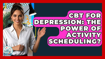 CBT For Depression: The Power Of Activity Scheduling? - CBT Toolkit