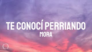 Video thumbnail of "Mora - Te Conocí Perreando (Letra/Lyrics)"