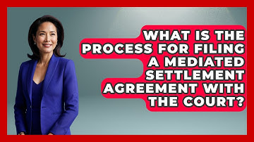 What Is the Process for Filing a Mediated Settlement Agreement with the Court? | Get Divorce Answers