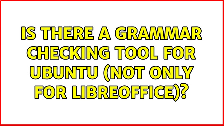 Is there a grammar checking tool for Ubuntu (not only for LibreOffice)?