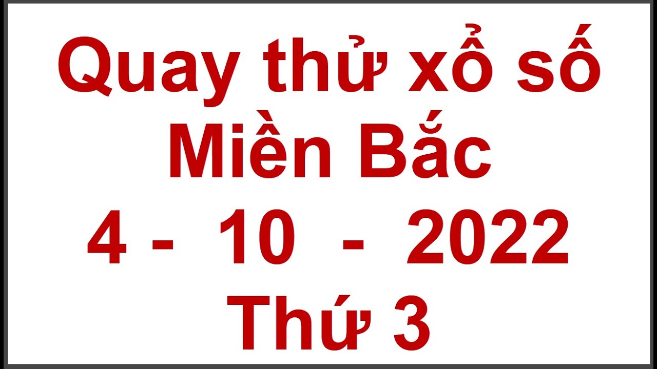 Quay thử kết quả xổ số miền bắc hôm nay thứ 3 ngày 4/10/2022 ...