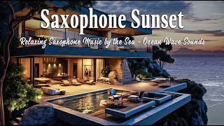 Relaxing Saxophone Music at Sunset | Relaxing Saxophone Music by the Sea - Ocean Wave Sounds