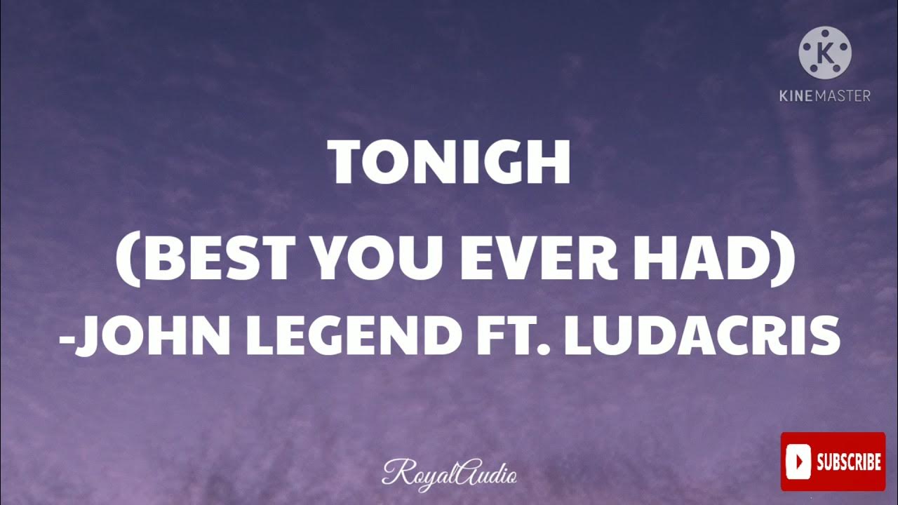 John Legend Tonight Best You Ever Had Tonight (Best You Ever Had) - John Legend (Feat. Ludacris) (Audio