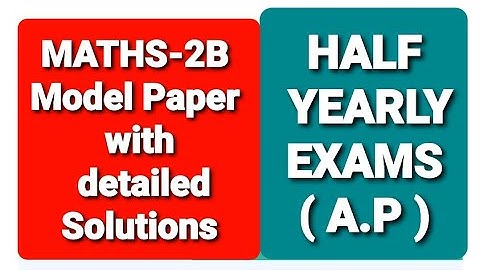 #MATHS-2B #INTERMEDIATE FIRST YEAR HALF YEARLY AP- MODEL PAPER  WITH  SOLUTIONS IN ALL SECTIONS-ABC