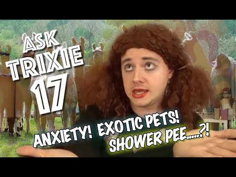 ask-trixie-|-episode-17---anxiety,-exotic-pets,-and-shower-pee?!