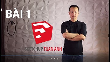Bài 1- Làm quen với phần mềm Sketchup 2021.
