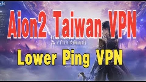 AION 2 VPN | Taiwan Log in & Download Problem   Quick Fix |Lower Ping VPN