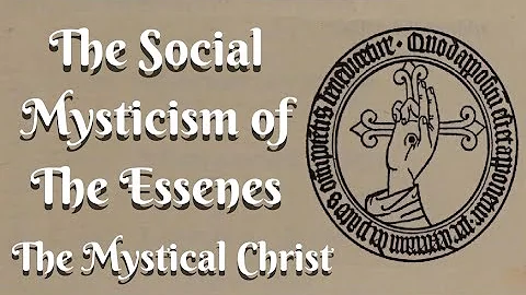 The Social Mysticism of The Essenes: The Mystical ...