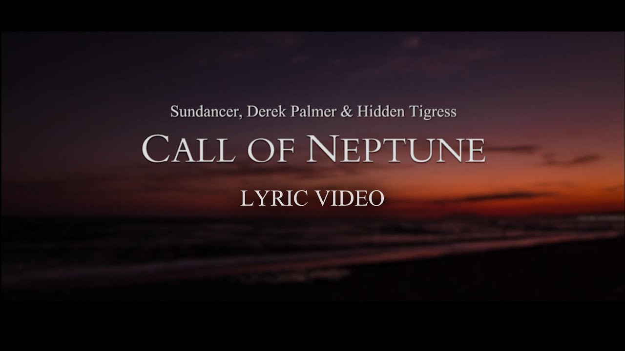 Sundancer, Derek Palmer & Hidden Tigress - Call of Neptune (Lyric Video) [Nahawand Recordings]