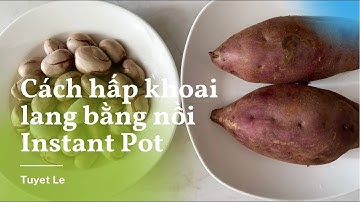 Hấp Khoai lang bằng nồi áp suất Instant Pot chỉ mất 5 phút.