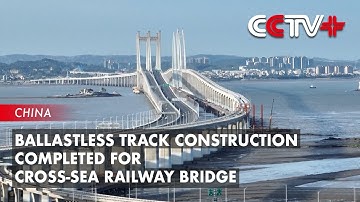 Ballastless Track Construction Completed for Cross-Sea Railway Bridge