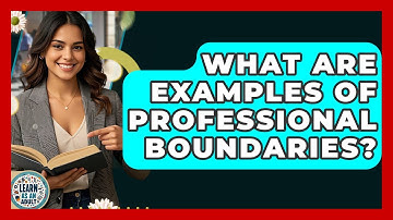 What Are Examples Of Professional Boundaries? - Learn As An Adult