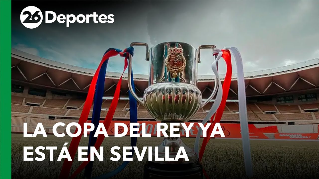 ⚽ ESPAÑA | La Copa del Rey ya está en Sevilla - YouTube