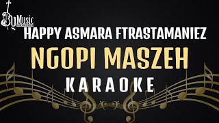 Happy Asmara Ft Rastamaniez  Ngopi Maszeh karaoke Ska Reggae