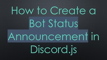 How to Create a Bot Status Announcement in Discord.js