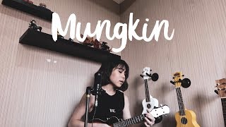 MUNGKIN - MELLY GOESLAW Ukulele Cover Ingrid Tamara