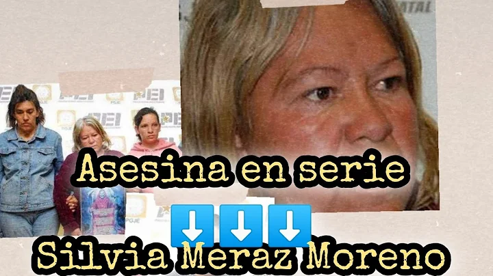 Asesina en serie: Silvia Meraz Moreno.