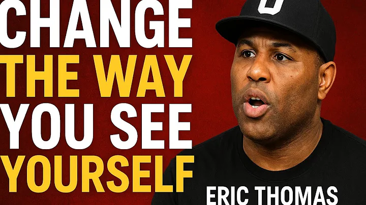 Change the Way You See Yourself | Eric Thomas Motivational Speech