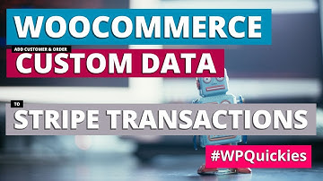 WooCommerce Add Customer & Order Data To Stripe Transactions - WPQuickies