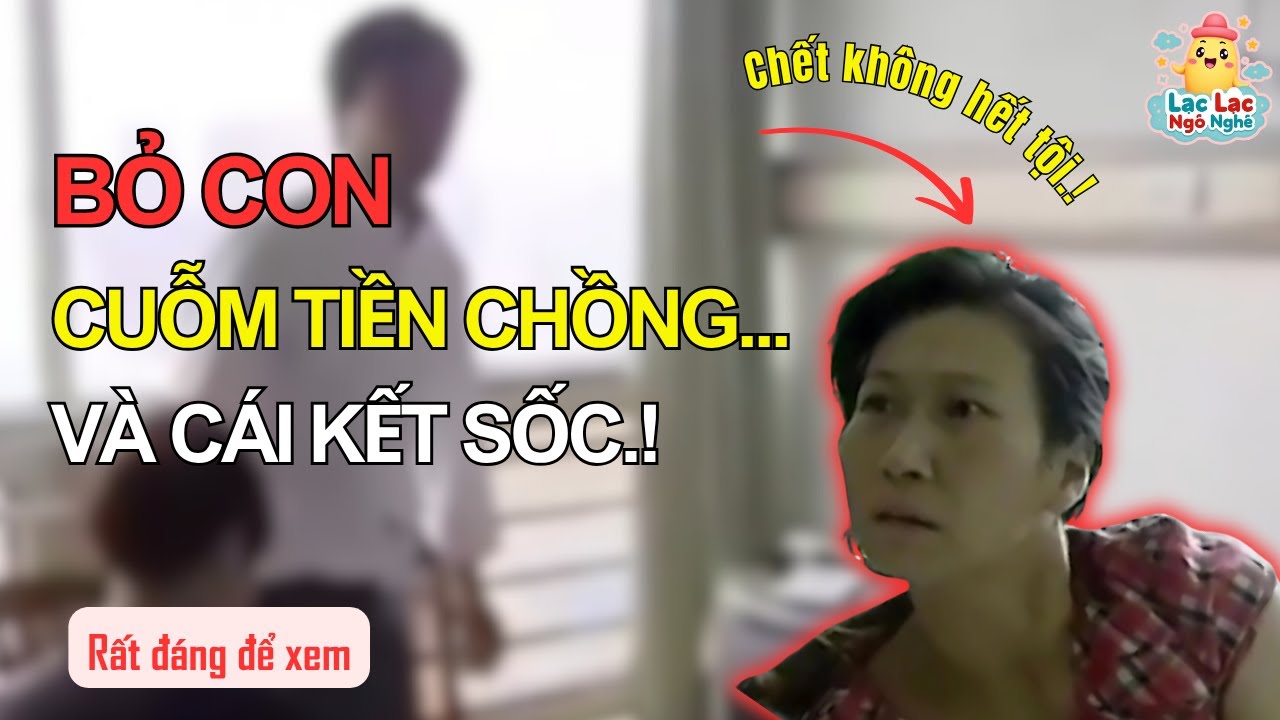 BI KỊCH CỦA LÒNG THAM: Người Phụ Nữ Phản Bội Đối Mặt Cái Chết Cô Độc | Lạc Lạc Ngô Nghê