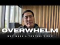 Why am I making a video when I’m feeling overwhelmed. 
