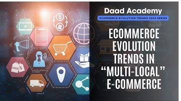 E-commerce Evolution Trends in “multi-local” E-commerce | Video 09 | #Daad Global