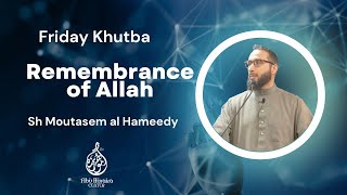 Friday Khutba | Remembrance of Allah | Sh Moutasem al Hameedy