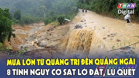 Cảnh báo lũ quét, sạt lở đất do mưa lũ trên khu vực các tỉnh từ Quảng Trị đến Quảng Ngãi | Hà Nam TV