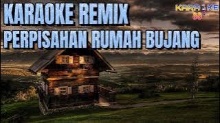 KARAOKE REMIX || PERPISAHAN RUMAH BUJANG || Soni Egi Version || Karaoke 88