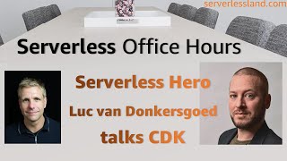 Serverless Hero Luc van Donkersgoed talks CDK | Serverless Office Hours