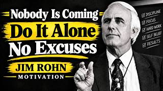 Nobody Is Coming – Do It Alone No Excuses  Jim Rohn Motivation