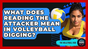 What Does Reading The Attacker Mean In Volleyball Digging? - The Volleyball Hub