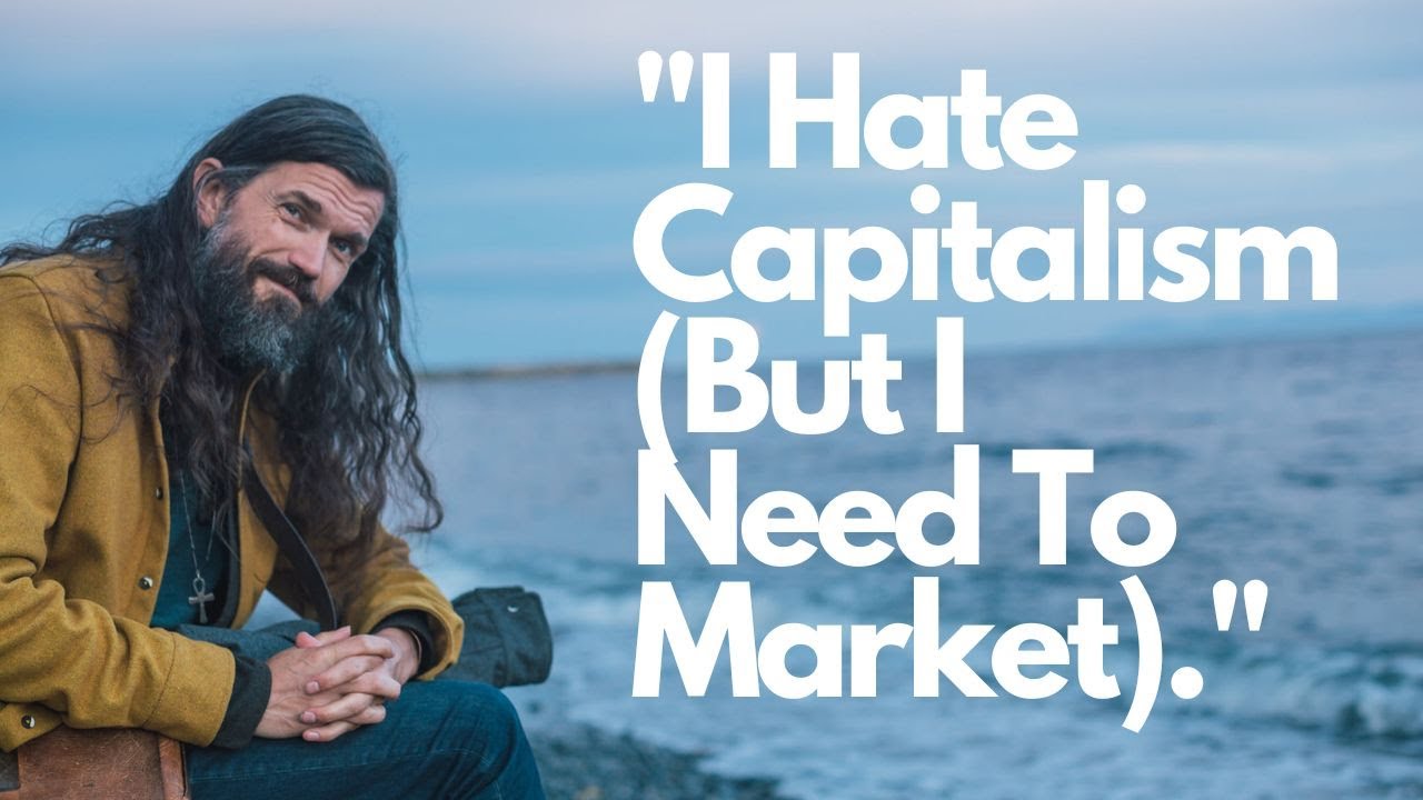 "I Hate Capitalism (But I Need To Market)." - YouTube