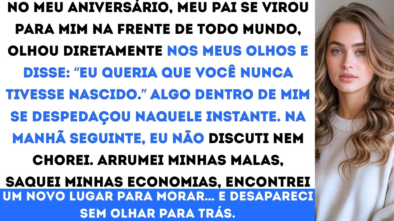 “No meu aniversário, meu pai disse: ‘Eu queria que você nunca tivesse nascido’ ele não fazia ideia..