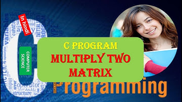 C Program to Multiply Two Matrix | C Program for Matrix Multiplication HINDI URDU