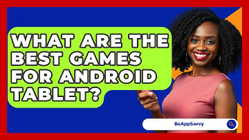 What Are The Best Games For Android Tablet? - Be App Savvy