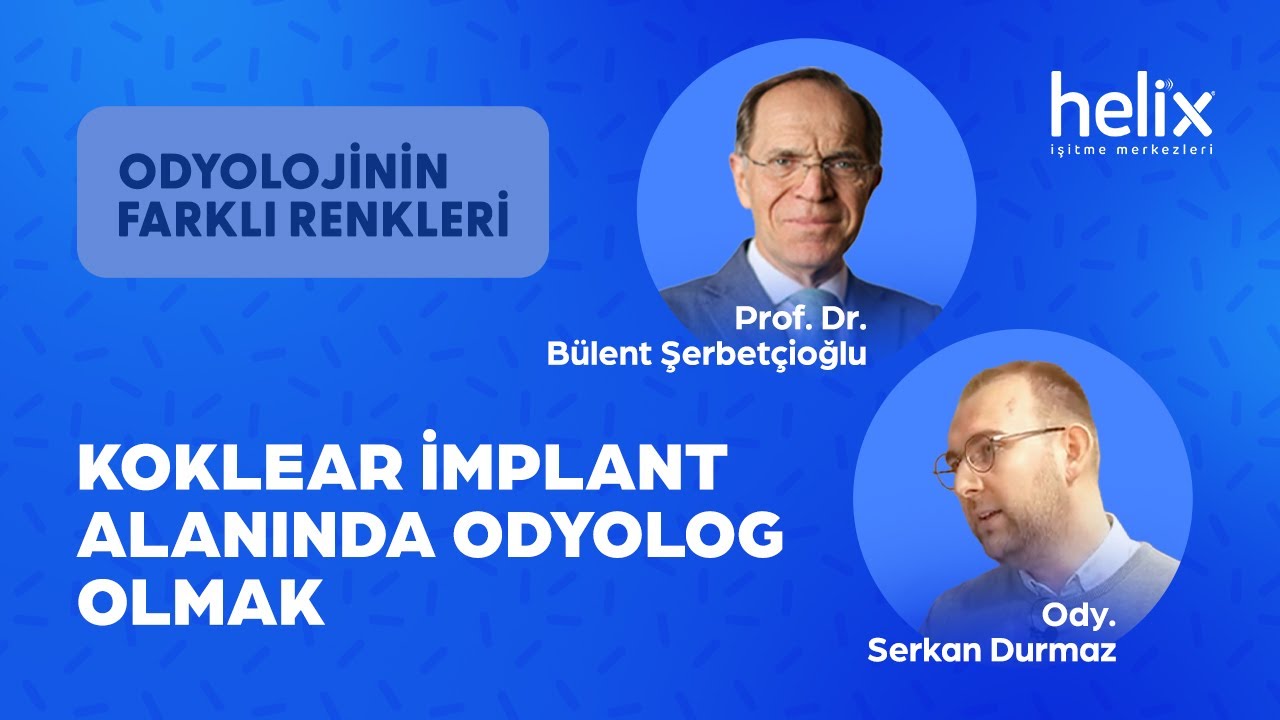 Koklear İmplant Alanında Odyolog Olmak | Ody. Serkan Durmaz | Odyolojinin Farklı Renkleri