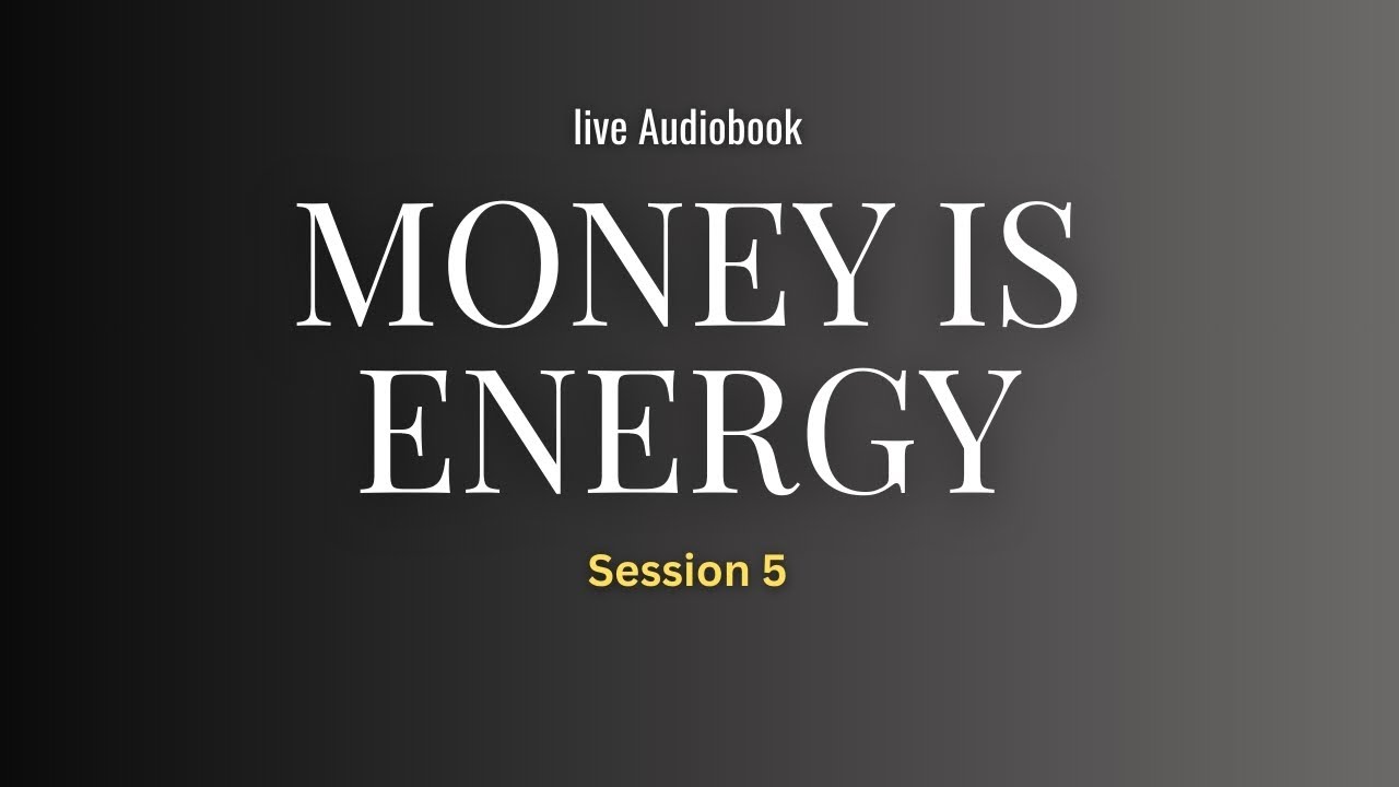 MONEY IS ENERGY — How Your Inner State Affects Financial Flow | LIVE AUDIOBOOK (Session 5)