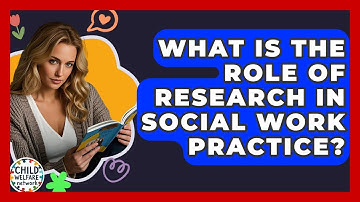 What Is The Role Of Research In Social Work Practice? - Child Welfare Network