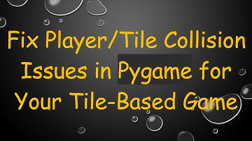 Fix Player/Tile Collision Issues in Pygame for Your Tile-Based Game